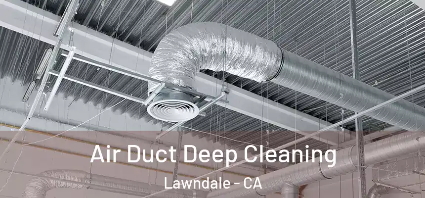 Air Duct Deep Cleaning Lawndale - CA
