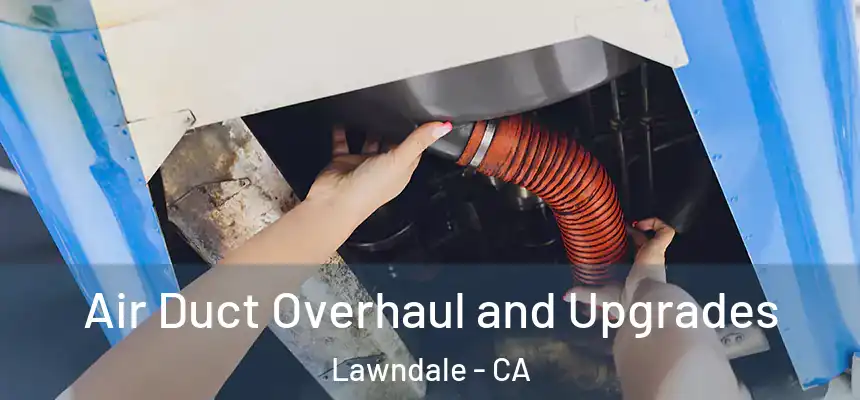  Air Duct Overhaul and Upgrades Lawndale - CA