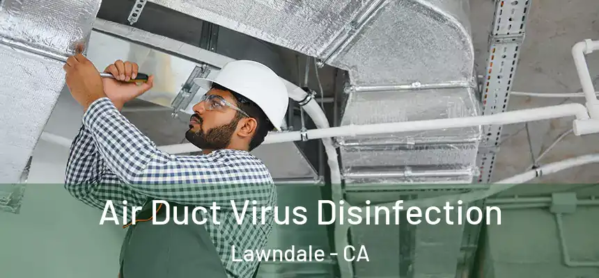  Air Duct Virus Disinfection Lawndale - CA