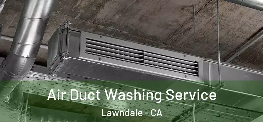  Air Duct Washing Service Lawndale - CA