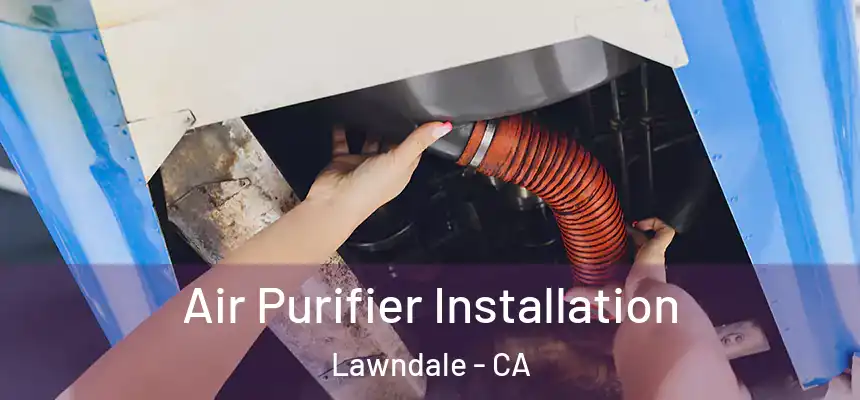 Air Purifier Installation Lawndale - CA