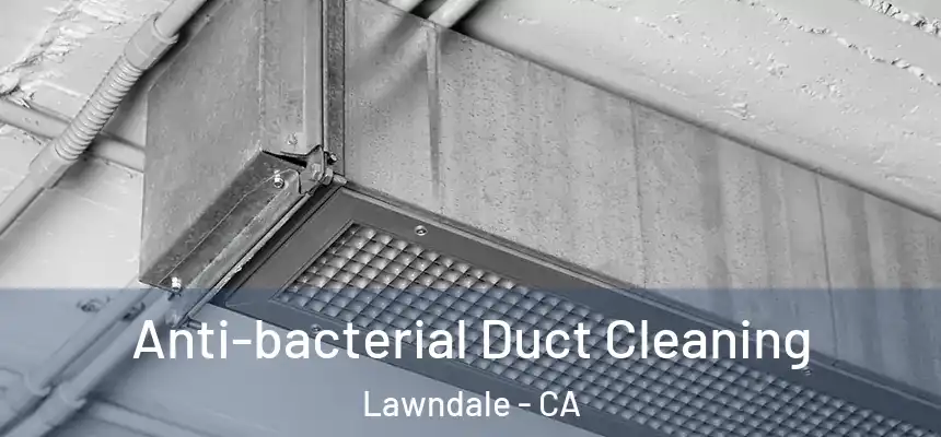  Anti-bacterial Duct Cleaning Lawndale - CA