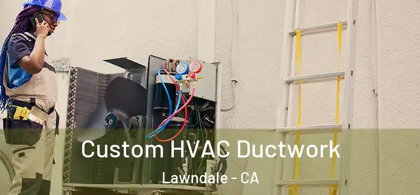  Custom HVAC Ductwork Lawndale - CA