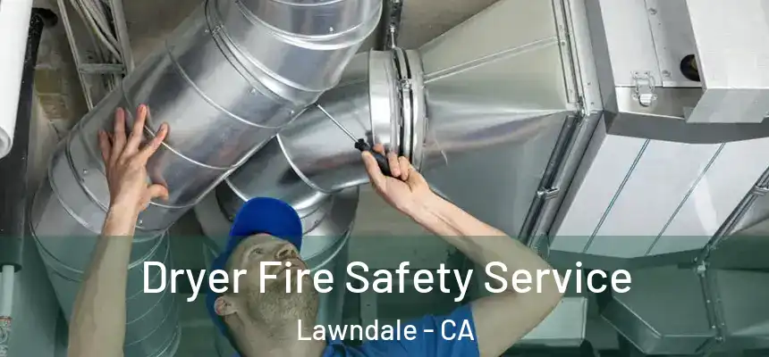  Dryer Fire Safety Service Lawndale - CA