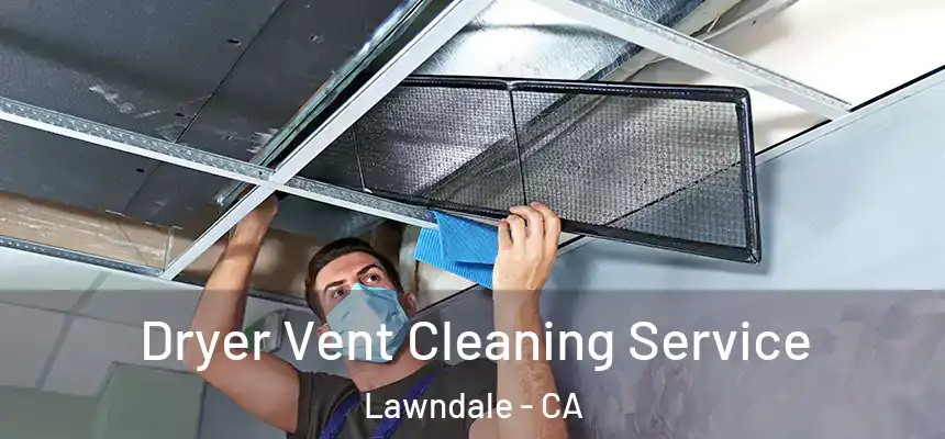  Dryer Vent Cleaning Service Lawndale - CA