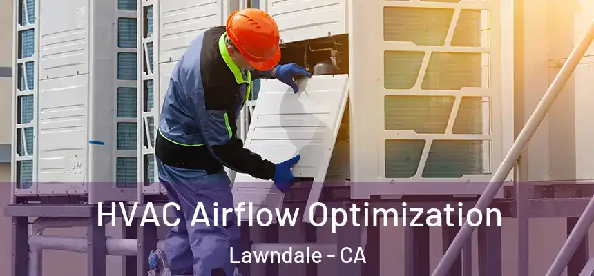  HVAC Airflow Optimization Lawndale - CA