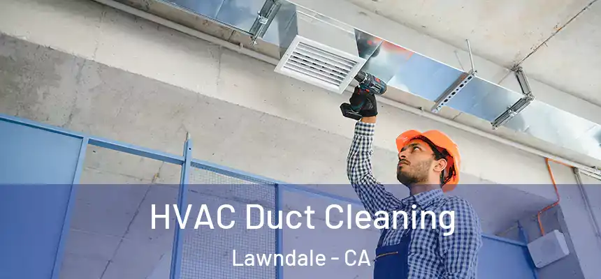  HVAC Duct Cleaning Lawndale - CA