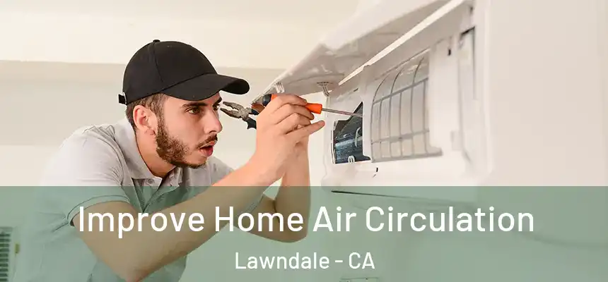  Improve Home Air Circulation Lawndale - CA