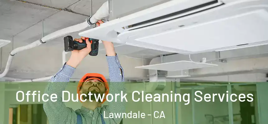  Office Ductwork Cleaning Services Lawndale - CA