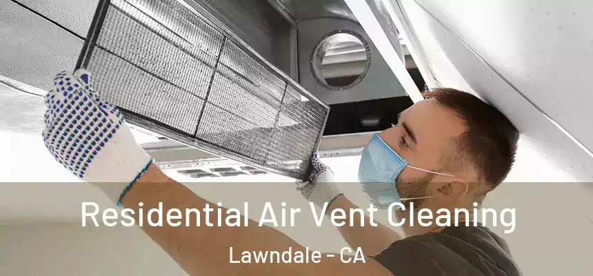 Residential Air Vent Cleaning Lawndale - CA
