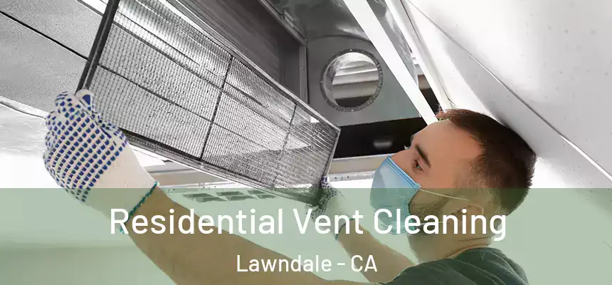  Residential Vent Cleaning Lawndale - CA